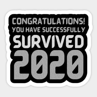 Congratulations! You Have Successfully Survived 2020 Happy New Years Eve Funny Cheerful Memes Slogan New years Man's & Woman's T-Shirt Sticker